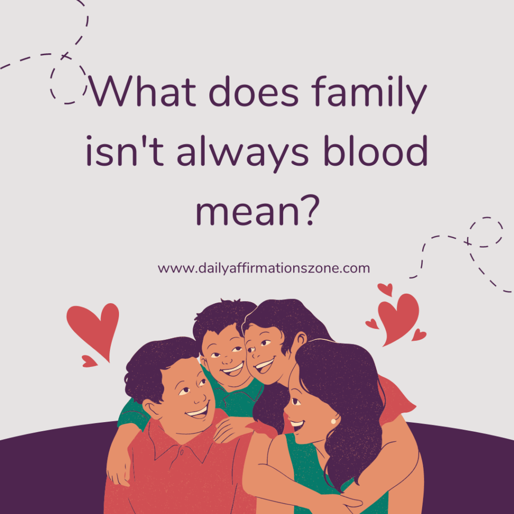 180+ Family Isn’t Always Blood Quotes - Daily Affirmations Zone