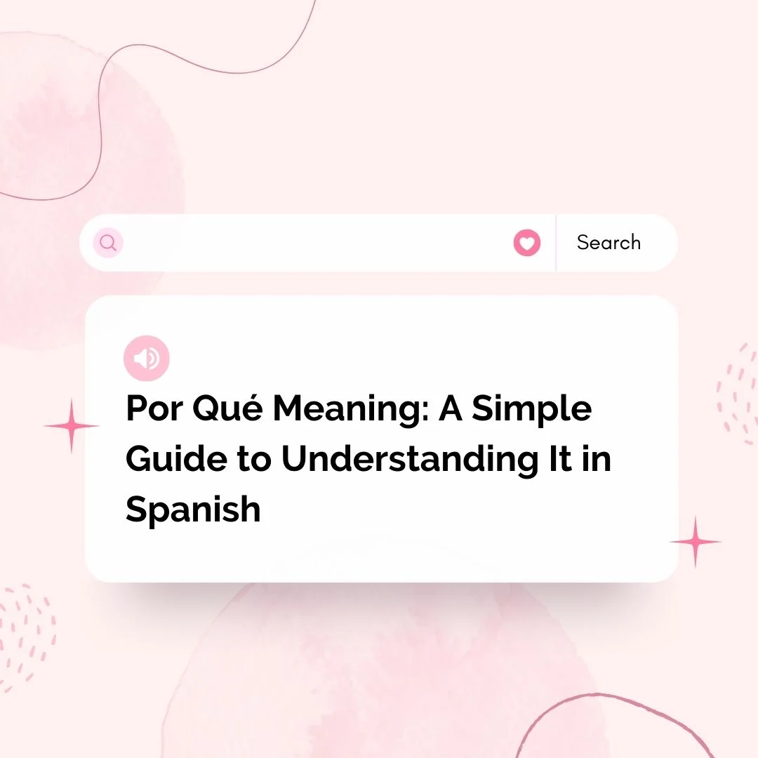 Por Qué Meaning: A Simple Guide to Understanding It in Spanish