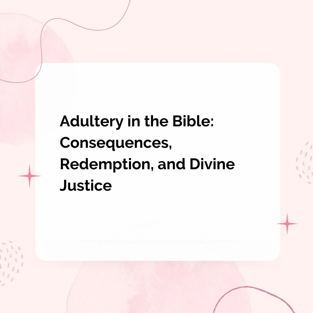 Adultery in the Bible: Consequences, Redemption, and Divine Justice