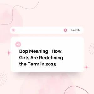 Bop Meaning : How Girls Are Redefining the Term in 2025