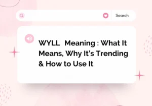 WYLL Meaning : What It Means, Why It’s Trending & How to Use It