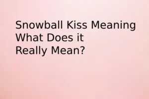 Snowball kiss Meaning