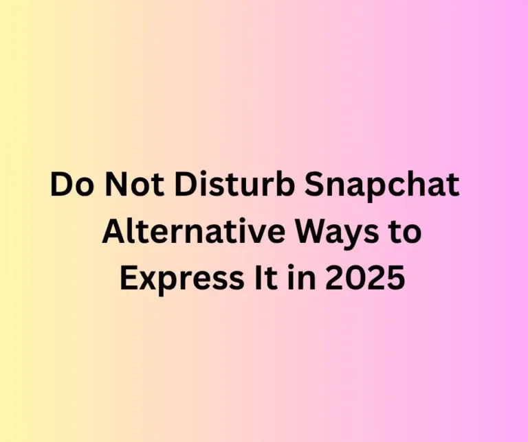 Do Not Disturb Snapchat Alternative Ways to Express It in 2025
